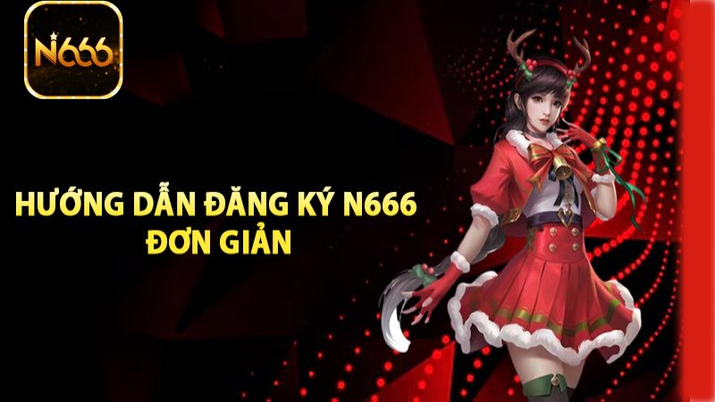 Review N666 - Trang Chủ Nhà Cái N666.com Tặng Code Miễn Phí 66k 2 Hướng dẫn cách tạo tài khoản để cá cược tại N666
