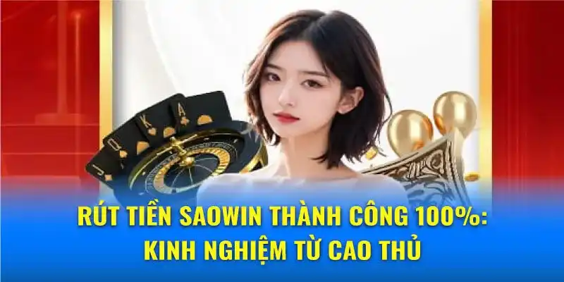 Hướng Dẫn Rút Tiền Saowin Nhanh, An Toàn, Không Lỗi 3 Cách xử lý lỗi rút tiền Saowin hiệu quả