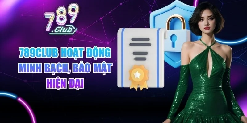 789club hoạt động minh bạch, bảo mật hiện đại