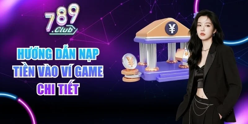 Hướng dẫn nạp tiền vào ví game chi tiết