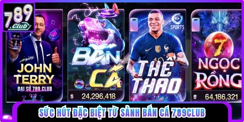 Sức hút đặc biệt từ sảnh bắn cá 789club