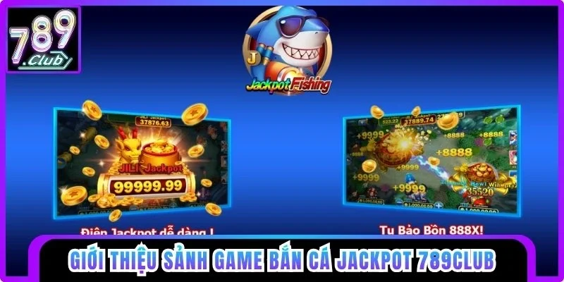 Giới thiệu sảnh bắn cá Jackpot 789club
