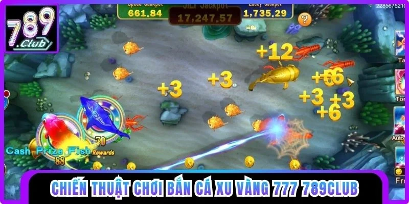 Chiến thuật chơi Bắn Cá Xu Vàng 777 789club