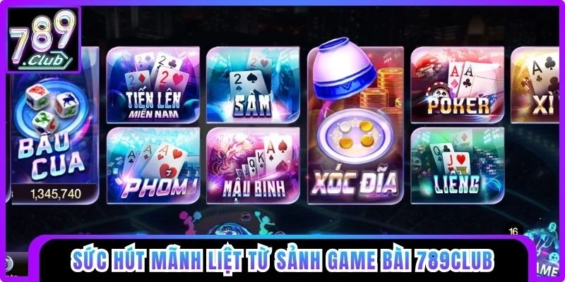Sức hút mãnh liệt từ sảnh game bài 789club