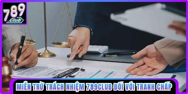Miễn trừ trách nhiệm 789club đối với các tình huống tranh chấp