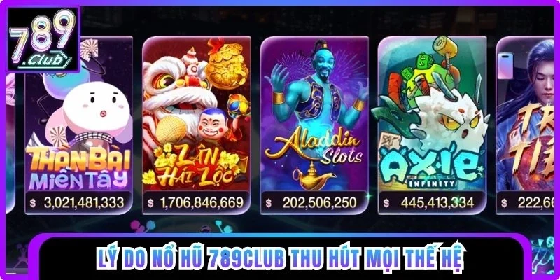 Lý do nổ hũ 789club thu hút mọi thế hệ