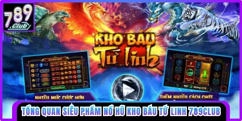 Tổng quan về siêu phẩm Nổ hũ Kho Báu Tứ Linh 789club