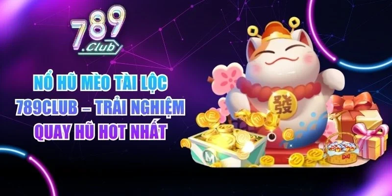 Nổ hũ Mèo Tài Lộc 789club