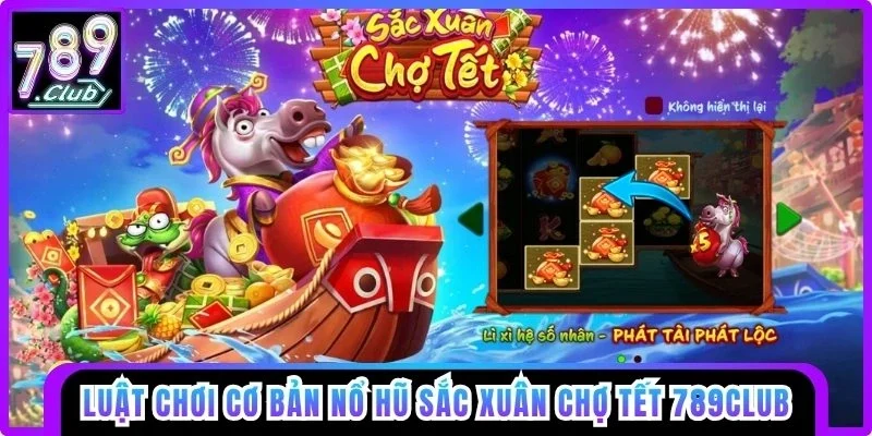 Luật chơi cơ bản Nổ hũ Sắc Xuân Chợ Tết 789club