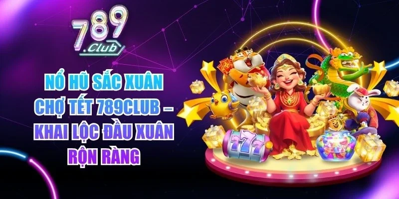 Nổ hũ Sắc Xuân Chợ Tết 789club