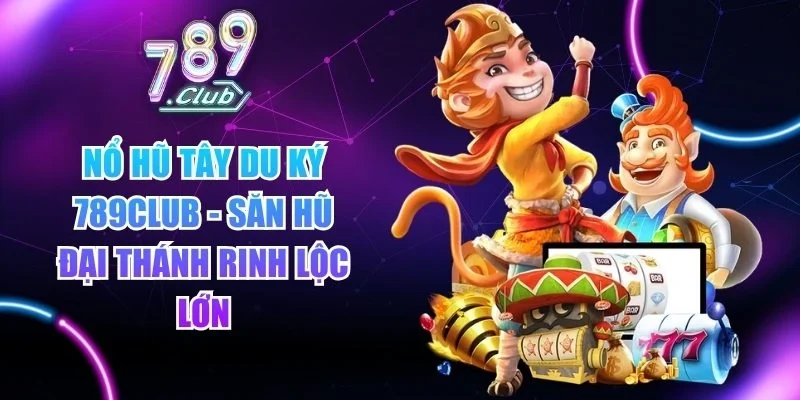 Nổ hũ Tây Du Ký 789club