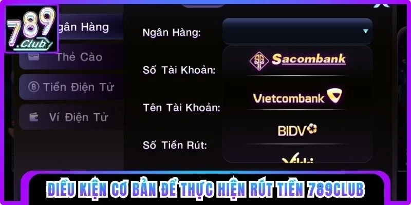 Điều kiện cơ bản để thực hiện rút tiền 789club