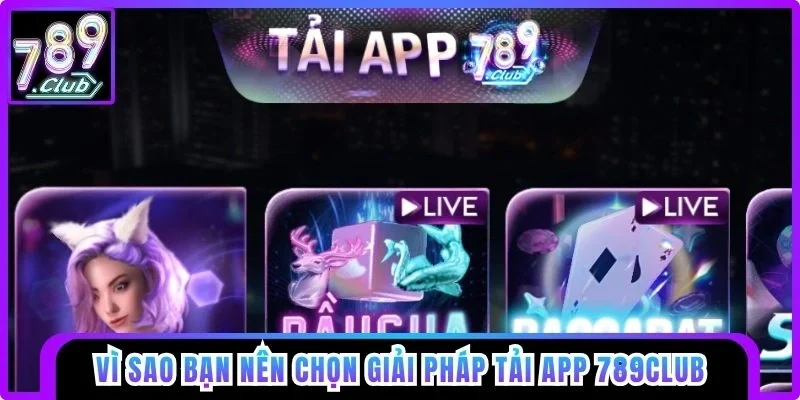 Vì sao bạn nên chọn tải app 789club