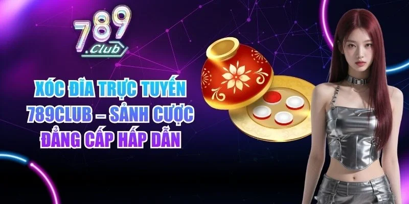 Xóc đĩa trực tuyến 789club